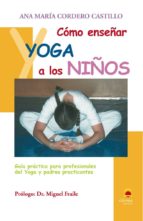 Como Enseñar Yoga A Los Niños: Guia Practica Para Profesionales D El Yoga Y Padres Practicantes