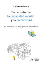 Portada del Libro Como Entrenar La Capacidad Mental Y La Creatividad: La Teoria De De Las Inteligencias Liberadoras