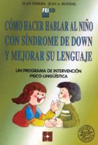 Portada del Libro Como Hacer Hablar Al Niño Con Sindrome De Down Y Mejorar Su Lengu Aje