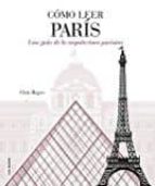 Portada del Libro Como Leer Paris: Una Guia De La Arquitectura Parisina