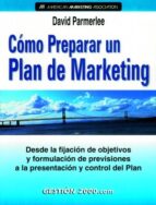 Como Preparar Un Plan De Marketing: Desde La Fijacion De Objetivo S Y Formulacion De Previsiones A La Presentacion Y Control Del Plan