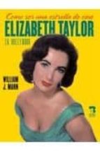 Portada del Libro Como Ser Una Estrella De Cine: Elizabeth Taylor En Hollywood