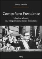 Compañero Presidente: Salvador Allende Una Vida Por La Democracia Y El Socialismo