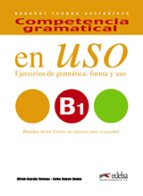 Competencia Gramatical En Uso B1 Ejercicios De Gramatica: Forma Y Uso