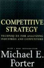 Competitive Strategy Techniques For Analyzing Industries And Comp Etitors