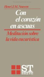 Portada del Libro Con El Corazon En Ascuas Meditacion Sobre La Vida Eucaristica