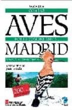 Portada del Libro Con Las Aves Por La Comunidad De Madrid: Paisajes, Rutas, Guia De Especies