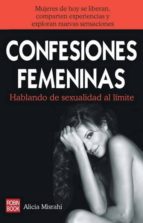 Confesiones Femeninas: Hablando De Sexualidad Al Limite: Mujeres De Hoy Se Liberan, Comparten Experiencias Y Exploran Nuevas Sensaciones