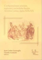 Portada del Libro Configuraciones Estatales, Regiones Y Sociedades Locales America Latina Siglos Xix-xx