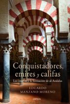 Conquistadores, Emires Y Califas: Los Omeyas Y La Formacion De Al Andalus