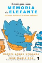Portada del Libro Consigue Una Memoria De Elefante: Tecnicas, Ejercicios Y Trucos Infalibles