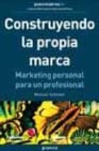 Portada del Libro Construyendo La Propia Marca: Marketing Personal Para Un Profesio Nal