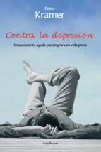 Portada del Libro Contra La Depresion: Una Excelente Ayuda Para Lograr Una Vida Ple Na