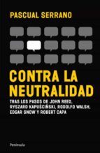 Portada del Libro Contra La Neutralidad: En Defensa De Un Periodismo Libre