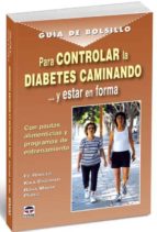 Controlar La Diabetes Caminando Y Estar En Forma: Con Pautas Alim Enticias Y Programas De Entrenamiento