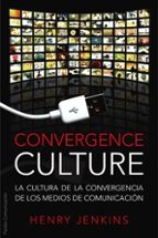 Portada del Libro Convergence Culture: La Cultura De La Convergencia De Los Medios De Comunicacion