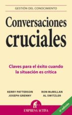 Conversaciones Cruciales: Claves Para El Exito Cuando La Situacio N Es Critica