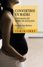 Convertirse En Madre: Etnografia Del Tiempo De Gestacion