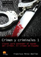 Portada del Libro Crimen Y Criminales 1: Claves Para Entender El Mundo Del Crimen