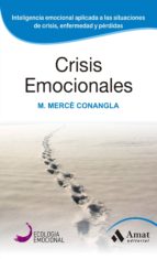 Crisis Emocionales : La Inteligencia Emocional Aplicada A Situaciones Limite