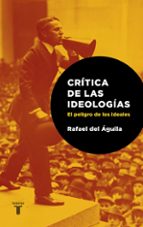 Critica Las Ideologias. El Peligro De Los Ideales