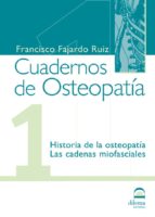Cuaderno De Osteopatia Nº 1: Historia De La Osteopatia; Las Caden As Miofasciales