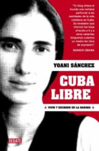 Cuba Libre: Vivir Y Escribir En La Habana