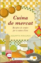Cuina De Mercat: Receptes De Sempre Per A Cuines De D Ara