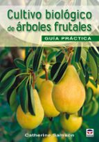 Cultivo Biologico De Arboles Frutales: Guia Practica