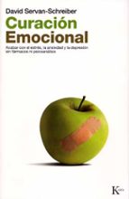 Portada del Libro Curacion Emocional: Acabar Con El Estres, La Ansiedad Y La Depres Ion Sin Farmacos Ni Psicoanalisis