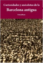 Portada del Libro Curiosidades Y Anécdotas De La Barcelona Antigua