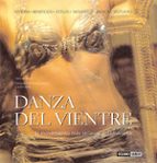 Danza Del Vientre: Historia, Beneficios, Estilos, Movimientos, Mu Sica, Vestuario: La Danza Mas Sensual Del Mundo, Explicada Paso A Paso