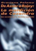 Portada del Libro De Aznar A Rajoy: La Maldicion De Casandra: Los Secretos De La De Recha Española
