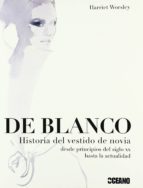 De Blanco: Historia Del Vestido De Novia Desde Principios Del Sig Lo Xx