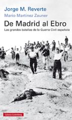 Portada del Libro De Madrid Al Ebro. Las Grandes Batallas De La Guerra Civil Española