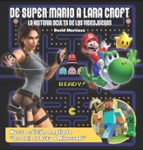 De Super Mario A Lara Croft. La Historia Oculta De Los Videojuegos