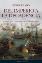 Portada del Libro Del Imperio A La Decadencia: Los Mitos Que Forjaron La España Mod Erna