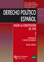Derecho Politico Español Segun La Constitucion De 1978 I: Constit Ucion Y Fuentes Del Derecho