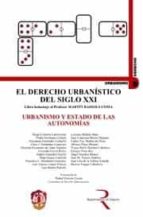 Derecho Urbanistico Del Siglo Xxi. Urbanismo Y Estado De Las Auto Nomias