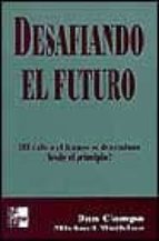 Portada del Libro Desafiando El Futuro: El Exito O El Fracaso Se Determinan Desde E L Principio