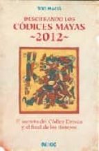 Portada del Libro Descifrando Los Codices Mayas 2012: El Secreto Del Codice Dresde Y El Final De Los Tiempos