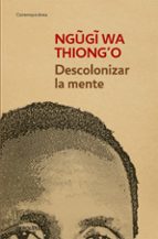 Portada del Libro Descolonizar La Mente: La Politica Lingüistica De La Literatura Africana