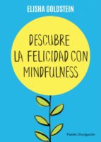 Portada del Libro Descubre La Felicidad Con Mindfulness: Los 7 Pasos Para Recuperar El Control De Tu Mente, Tu Estado De Animo Y Tu Vida