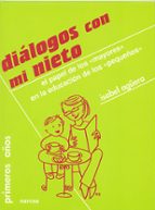 Portada del Libro Dialogos Con Mi Nieto: Los Mayores En La Educacion De Los Pequeño S