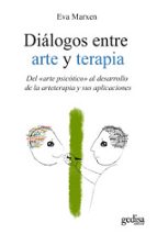 Portada del Libro Dialogos Entre Arte Y Terapia: Del Arte Psicotico Al Desarrollo D E La Arteterapia Y Sus Aplicaciones