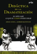 Portada del Libro Didactica De La Dramatizacion: El Niño Sabe Lo Que Su Cuerpo Pued E Crear