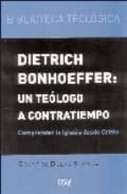 Portada del Libro Dietrich Bonhoeffer: Un Teologo A Contratiempo