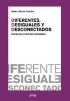 Portada del Libro Diferentes, Desiguales Y Desconectados: Mapas De La Intercultural Idad