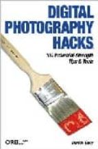 Portada del Libro Digital Photography Hacks: 100 Industrial-strenght Tips & Tools
