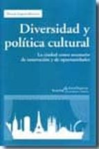 Portada del Libro Diversidad Y Politica Cultural: La Ciudad Como Escenario De Innov Acion Y De Oportunidades